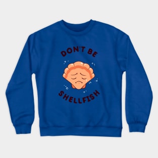 Don't Be Shellfish Crewneck Sweatshirt